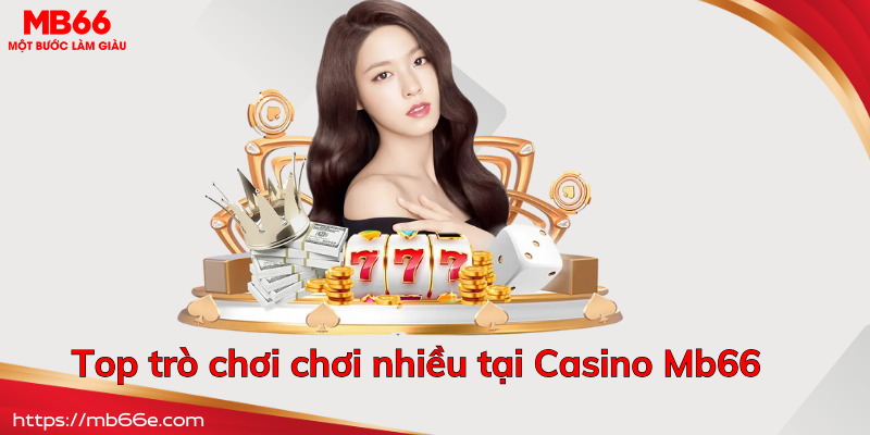 Điểm danh những tựa game hấp dẫn có tại casino MB66