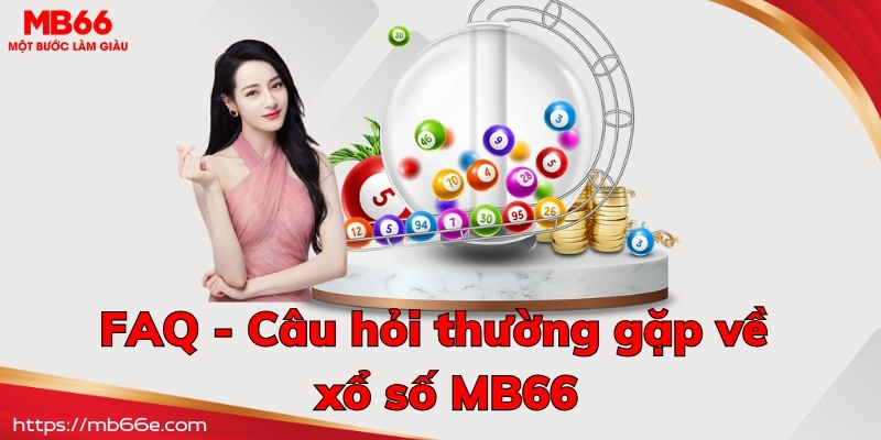 FAQ - Câu hỏi thường gặp về chuyên mục xổ số MB66