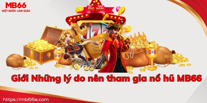 Những lý do nên tham gia nổ hũ MB66