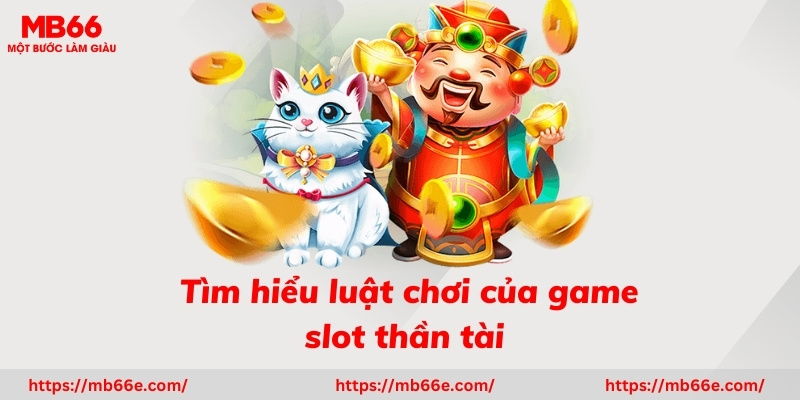 Tìm hiểu luật chơi của game slot thần tài mới nhất 