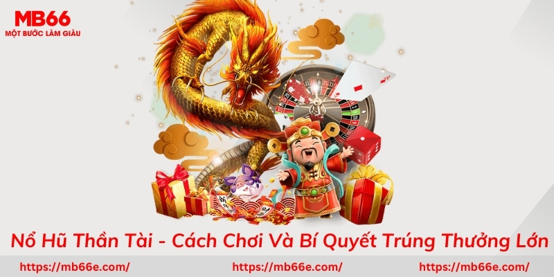 Nổ Hũ Thần Tài - Cách Chơi Và Bí Quyết Trúng Thưởng Lớn