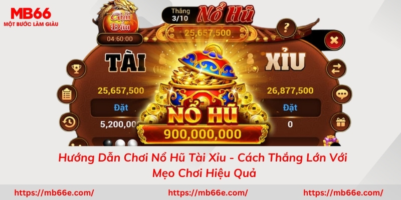 Hướng Dẫn Chơi Nổ Hũ Tài Xỉu - Cách Thắng Lớn Với Mẹo Chơi Hiệu Quả