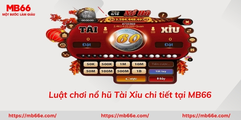 Luật chơi nổ hũ Tài Xỉu  chi tiết tại MB66