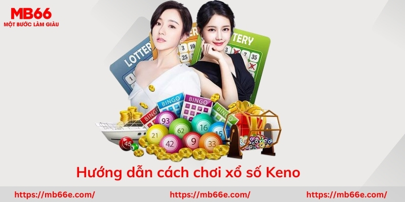 Hướng dẫn cách chơi xổ số Keno 