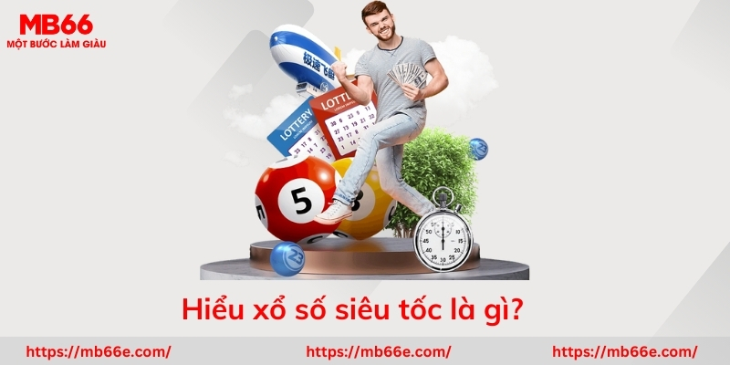 Hiểu xổ số siêu tốc là gì?