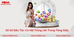 Xổ Số Siêu Tốc: Cơ Hội Trúng Lớn Trong Từng Giây