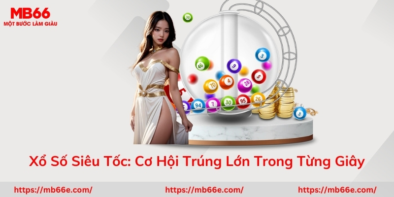 Xổ Số Siêu Tốc: Cơ Hội Trúng Lớn Trong Từng Giây