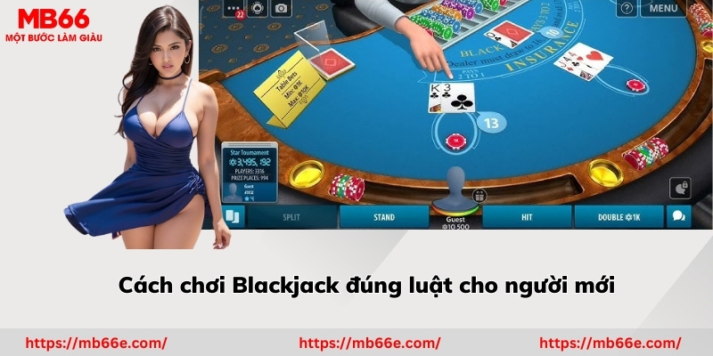 Cách chơi Blackjack đúng luật cho người mới 