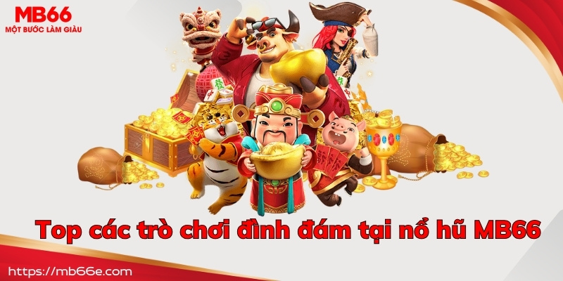 Điểm danh các tựa game quay hũ đình đám có tại nền tảng MB66 