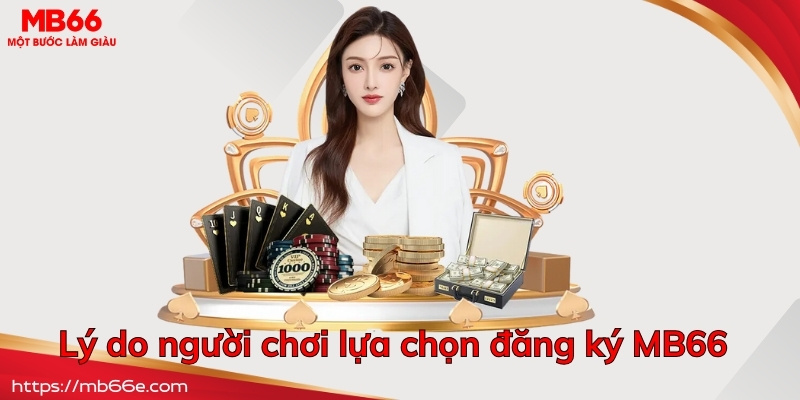 Lý do người chơi lựa chọn đăng ký MB66