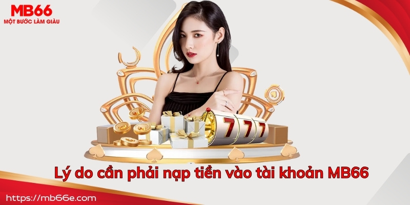 Lý do cần phải nạp tiền vào tài khoản MB66