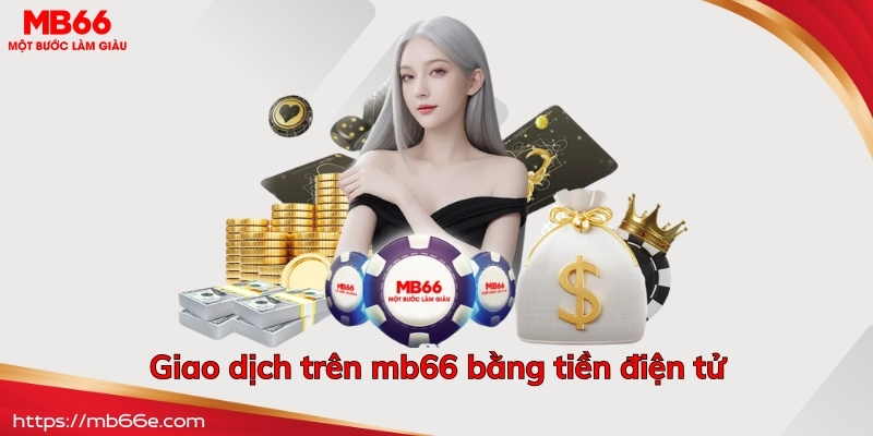 Thực hiện giao dịch trên mb66 bằng tiền điện tử