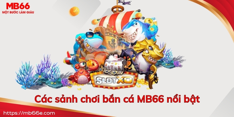 Các sảnh chơi bắn cá MB66 nổi bật