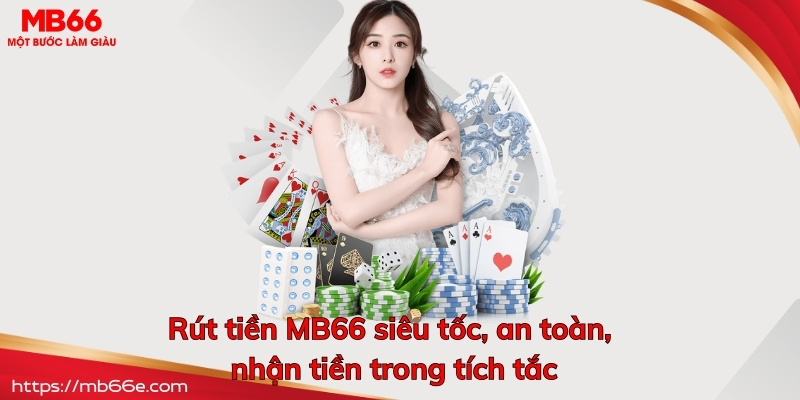 Rút tiền MB66 siêu tốc, an toàn, nhận tiền trong tích tắc