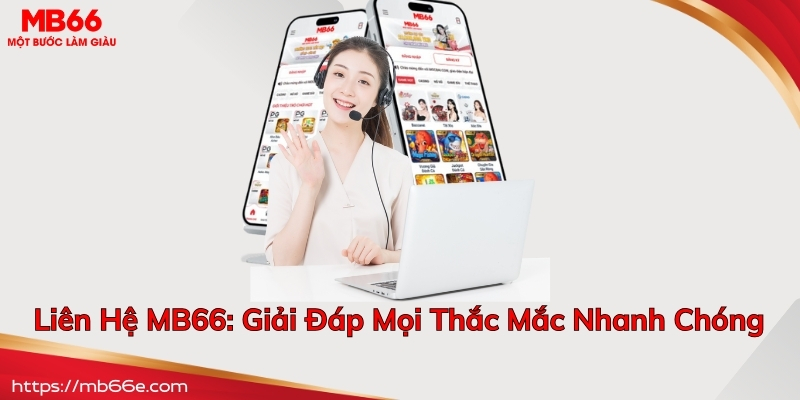 Liên Hệ MB66: Giải Đáp Mọi Thắc Mắc Nhanh Chóng