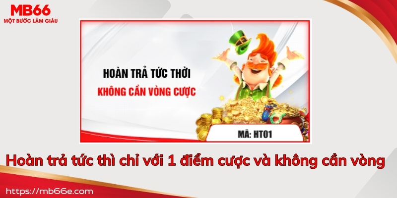 Hoàn trả tất thời chỉ với 1 điểm cược và không cần vòng