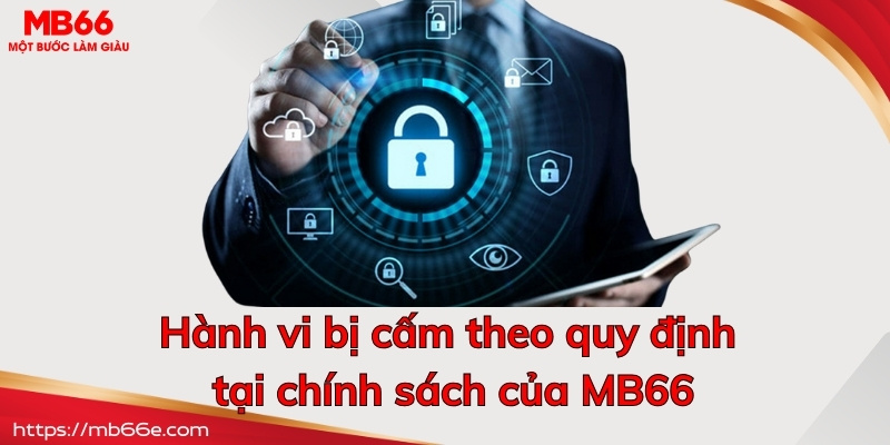 Hành vi bị cấm theo quy định tại chính sách của MB66