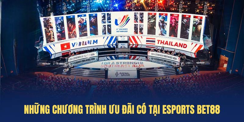 Những chương trình ưu đãi có tại Esports Bet88